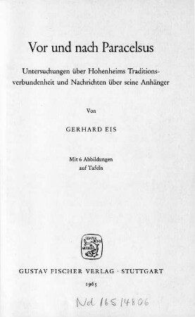 Vor und nach Paracelsus : Untersuchungen über Hohenheims Traditionsverbundenheit und Nachrichten über seine Anhänger