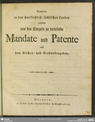 Sämmtliche in den churfürstlich. sächsischen Landen alljährlich von den Kanzeln zu verlesende Mandate und Patente : nebst dem Kirchen- und Betstundengebete
