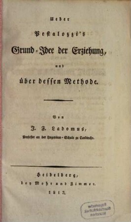 Über Pestalozzi's Grund-Idee der Erziehung und über dessen Methode