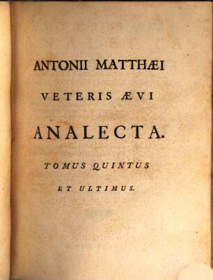Veteris Aevi Analecta Seu Vetera Monumenta Hactenus Nondum Visa : Quibus Continentur Scriptores Varii Qui Praecipue Historiam Universalem, Expeditiones in Terram Sanctam, Res Germaniae, Gelriae, Hollandiae Ultrajecti, Frisiae, tam Occidentalis, quam Orientalis, & Groningae; ut & Gesta Equestris Ordinis Teutonici, Dominorum de Brederode, de Culenborch, & de Arckel, Memoriae Prodiderunt: Praeterea Itinerariae, Testamenta Vetera, & Doctorum Virorum Epistolae, Tomus Quintus