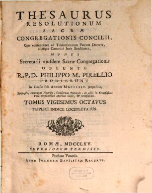 Thesaurus resolutionum Sacrae Congregationis Concilii : Quae Consentanee Ad Tridentinorum PP. Decreta, aliasque Canonici Juris Sanctiones, Munus Secretarii ejusdem Sacrae Congregationis ... prodierunt in causis ..., 28