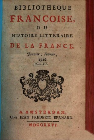 Bibliothèque françoise, ou histoire littéraire de la France. 6, 6. 1726