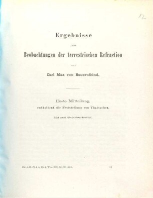 Ergebnisse aus Beobachtungen der terrestrischen Refraction, 1. Erste Mitteilung enthaltend die Feststellung von Thatsachen