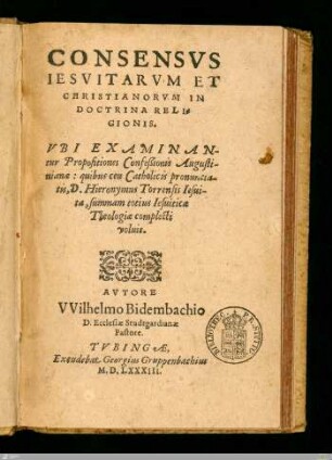 Consensvs Iesvitarvm et Christianorvm in Doctrina Religionis : Vbi Examinantur Propositiones Confeßionis Augustinianae ...