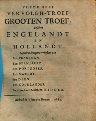 Troef Grooten Troef, Tusschen Engelandt En Hollandt : Gespeelt in de tegenwoordigheyt van Een Fransman. Een Spanjaert. Een Portugees. Een Sweedt. Ende een Deen ..., Vijfde Deel. Vervolgh-Troef Grooten Troef ...