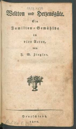 Weltton und Herzensgüte : Ein Familien-Gemählde in vier Acten