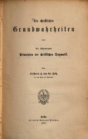 Die christlichen Grundwahrheiten oder die allgemeinen Principien der christlichen Dogmatik