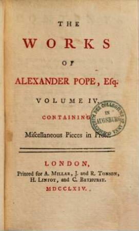 The works of A. Pope, Esq. : in six volumes, complete, With his last corrections, additions, and improvements, as they were delivered to the editor, a little before his death. 4