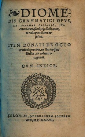 Diomedis Grammatici Opus. Item Donati de octo orationis partibus, & Barbarismo libellus, ab eodem recognitus