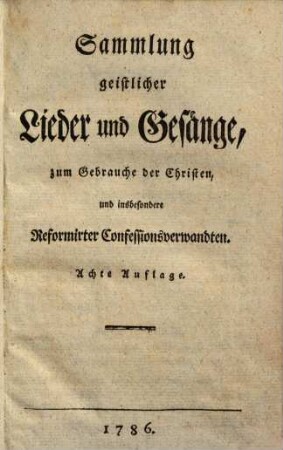 Sammlung geistlicher Lieder und Gesänge zum Gebrauche der Christen, und insbesondere Reformirter Religionsverwandten