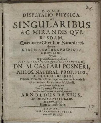 Disputatio Physica De Singularibus Ac Mirandis Quibusdam, Quae morte Christi in Natura acciderunt, Utrum A Natura Fuerint? Disquirens