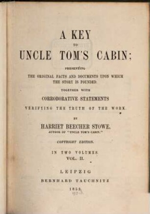 A key to Uncle Tom's cabin : presenting the original facts and documents upon which the story is founded together with corroborative statements verifying the truth of the work. 2
