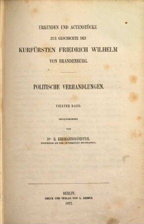 Urkunden und Actenstücke zur Geschichte des Kurfürsten Friedrich Wilhelm von Brandenburg. 7, Politische Verhandlungen ; Bd. 4
