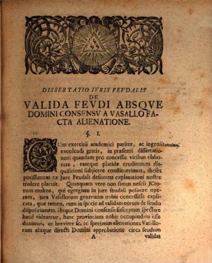 Dissertatio Ivris Fevdalis De Valida Fevdi Absqve Domini Consensv A Vasallo Facta Alienatione : = Von der Veräuserung des Lehns, welche auch ohne Bewilligung des Lehn-Herrns bestehen kan