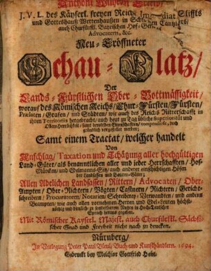 Anthoni Wilhelm Ertels, J. V. L. des Käyserl. freyen Reichs Immediat Stiffts und Gotteshauß Wettenhaußen in Schwaben Cantzlers ... Neu-Eröffneter Schau-Platz Der Lands-Fürstlichen Ober-Bottmässigkeit : worauf des Römischen Reichs Chur-Fürsten, Fürsten, Praelaten, Grafen und Städten ... gründlich vorgestellet werden