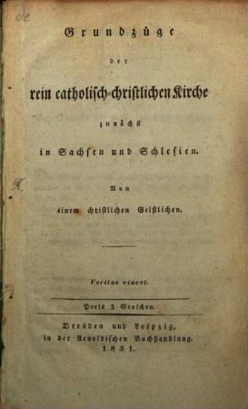 Grundzüge der rein catholisch-christlichen Kirche : zunächst in Sachsen und Schlesien