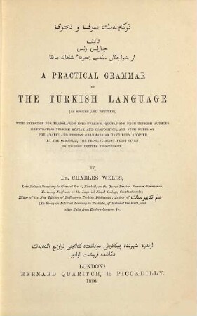 A practical Grammar of the turkish Language (as spoken & written), with exercises for translation into Turkish, quotations from turkish authors illustrating turkish syntax and composition ...
