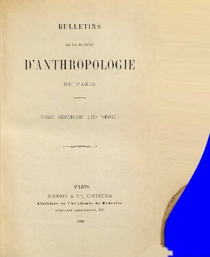 Bulletins de la Société d'Anthropologie de Paris. 7. 1896