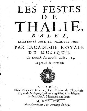 Les Festes De Thalie : Balet, Representé Pour La Premiere Fois, Par L'Académie Royale De Musique, Le Dimanche dix-neuviéme Août 1714