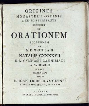 Origines Monasterii Ordinis S. Benedicti In Bantz Recenset Et Orationem Sollemnem In Memoriam Natalis CXXXXVII Ill. Gymnasii Casimiriani Academici