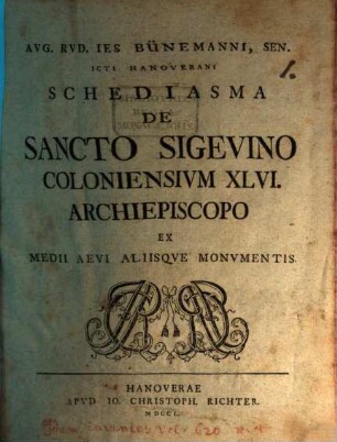 Aug. Rud. Ies. Bünemanni, sen. ... Schediasma de Sancto Sigevino, Coloniensium XLVI. archiepiscopo, ex medii aevi aliisque monumentis