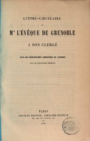 Lettre-circulaire de Mgr l'Évêque le Grenoble à son Clergé sur les réproches adressés au Clergé dans les circonstances présentes