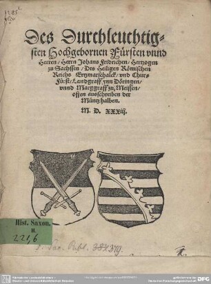 Des Durchleuchtigsten Hochgebornen Fürsten vnnd Herren, Herrn Johans Fridrichen, Hertzogen zu Sachssen, Des Heiligen Römischen Reichs Ertzmarschalck, vnd Chur-Fürst, Landgraff vnn Döringen, vnnd Marggraff zu Meissen, offen ausschreiben der Müntz halben