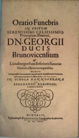 Oratio funebris in obitum ... Georgii Ducis Brunovicensium et Lünaeburgensium : Habita ... 16. Maii Anno 1643 in Schola Hannoverana