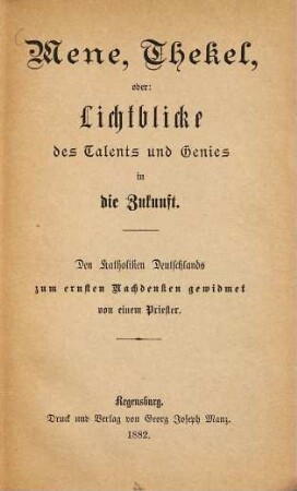 Mene, Thekel, oder: Lichtblicke des Talents und Genies in die Zukunft : den Katholiken Deutschlands zum ernsten Nachdenken gewidmet