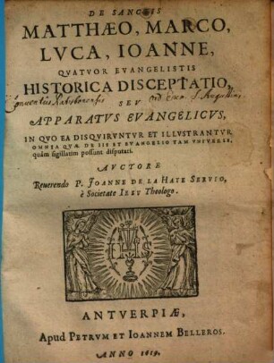 De sanctis Matthaeo, Marco, Luca, Ioanne, quatuor Evangelistis historica disceptatio seu apparatus evangelicus ...
