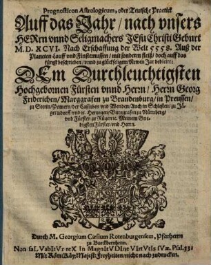 Prognosticon Astrologicum, oder Teutsche Practick Auff das Jahr, nach vnsers Herrn vnnd Seligmachers Jesu Christi Geburt M.D.XCVI. Nach Erschaffung der Welt 5558. Auß der Planeten Lauff vnd Finsternussen ...