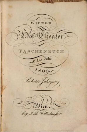 Wiener Hof-Theater-Taschenbuch : auf das Jahr .... 1809, 1809 = Jg. 6