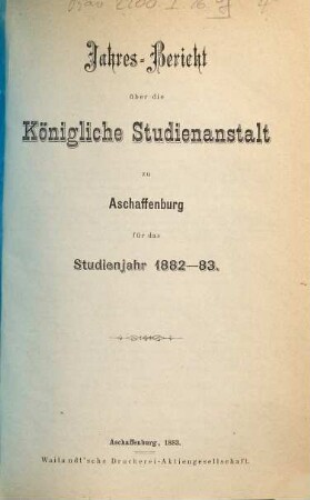 Jahres-Bericht über die Königliche Studienanstalt zu Aschaffenburg : für das Schuljahr ... 1882/83