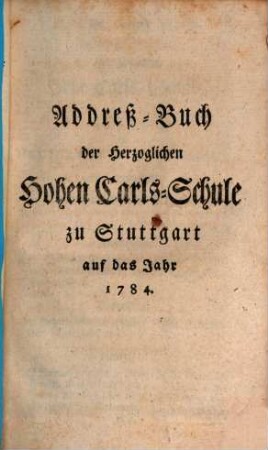 Addreßbuch der Herzoglichen Hohen Carls-Schule zu Stuttgart auf das Jahr 1784