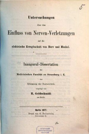 Untersuchungen über den Einfluss von Nerven-Verletzungen auf die elektrische Erregbarkeit von Nerv und Muskel : Inaug.-Diss. v. Strassburg