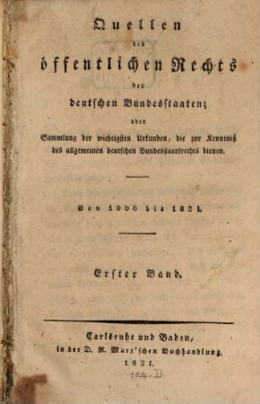 Quellen des öffentlichen Rechts der deutschen Bundesstaaten : oder Sammlung der wichtigsten Urkunden, die zur Kenntniß des allgemeinen deutschen Bundesstaatsrechts dienen ; von 1800 bis 1821, 1