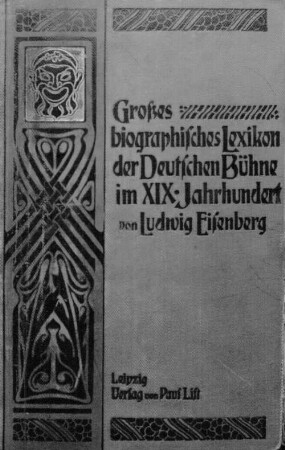 Ludwig Eisenberg's großes biographisches Lexikon der deutschen Bühne im XIX. Jahrhundert