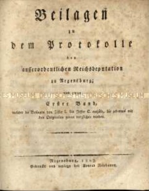 Protokoll der Ausserordentlichen Reichsdeputation. zu Regensburg. Beilagen, Erster Band 1803