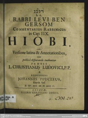 ... h. e. Rabbi Levi Ben Gersom Commentarius Rabbinicus in Cap. IIX. Hiobi, cum Versione latina & Annotationibus ...