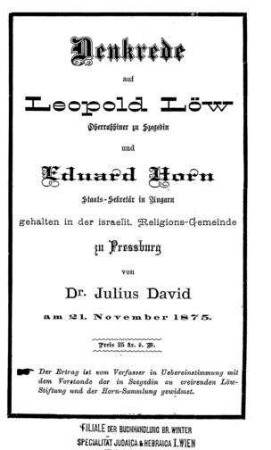Denkrede auf Leopold Löw und Eduard Horn gehalten in der israelit. Religions-Gemeinde zu Pressburg / von Julius David am 21. November 1875