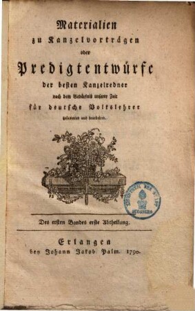 Materialien zu Kanzelvorträgen oder Predigt-Entwürfe der besten Kanzelredner : nach dem Bedürfniß unserer Zeit für deutsche Volkslehrer gesammelt und bearbeitet, 1