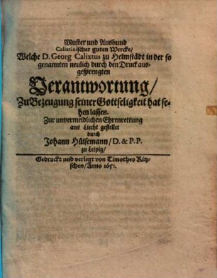 Muster und Ausbund Calixtinischer guten Werke, welche D. Georg Calixtus ... in der ... neulich durch den Druck ausgesprengten Verantwortung ... hat sehen lassen ...