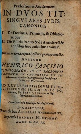 Praelectiones Academicae In Dvos Tit. Singvlares Ivris Canonici : I. De Decimis, Primitiis & Oblationibus. II. De Vsuris in quo & de Antichresi & censibus sive reditibus annuis