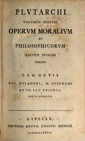 Plvtarchi Chaeronensis, Qvae Svpersvnt, Omnia, Graece Et Latine, Volvmen Sextvm. ... Opervm Moralivm Et Philosophicorvm Partem Primam Tenens
