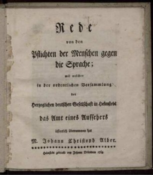 Rede von den Pflichten des Menschen gegen die Sprache : mit welcher in der ordentlichen Versammlung der Herzoglichen deutschen Gesellschaft in Helmstedt das Amt eines Aufsehers öffentlich übernommen hat