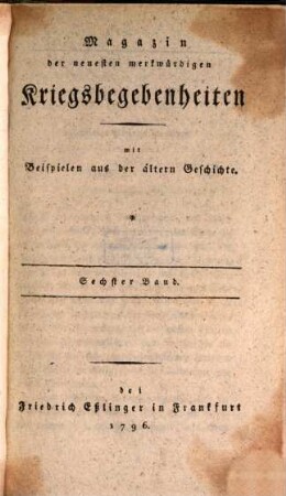 Magazin der neuesten merkwürdigen Kriegsbegebenheiten : mit Beispielen aus der älteren Geschichte, 6. 1796