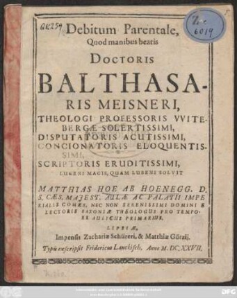 Debitum Parentale, Quod manibus beatis Doctoris Balthasaris Meisneri, Theologi Professoris Witebergae Solertissimi, Disputatoris Acutissimi, Concionatoris Eloquentissimi, Scriptoris Eruditissimi, Lugens Magis