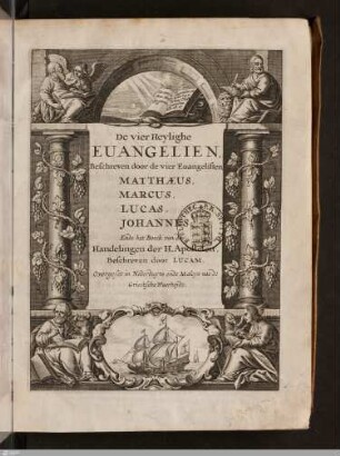 De vier Heylighe Euangelien , Beschreven door de vier Euangelisten, Matthaeus, Marcus, Lucas, Johannes, Ende het Boeck van de Handelingen der H. Apostelen, Beschreven door Lucam