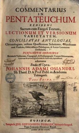 Commentarius in Pentateuchum : exhibens sacrum cum exegesi textum, lectionum et versionum varietatem, conciliatas antilogias, chronologiam, utilium quaestionum solutiones, obiectiones cum vindiciis observationes philologicas & locos communes doctrinales ..., 1