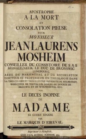 Apostrophe A La Mort Et Consolation Pieuse Pour Monsieur Jean Laurens Mosheim ... Sur Le Deces Inopine De Madame Sa Chere Epouse